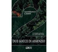 Due gocce di assenzio. Un'indagine poliziesca tra i monti della Carnia