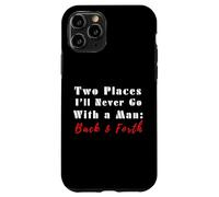 Due luoghi che non andrò mai con un uomo avanti e indietro citazione divertente Custodia per iPhone 11 Pro