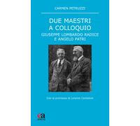 Due maestri a colloquio. Giuseppe Lombardo Radice e Angelo Patri - Petruzz...