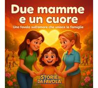 Due mamme e un cuore: Una favola sull'amore che unisce le famiglie
