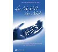 Due mani, due ali. Intervista straordinaria a un arcangelo