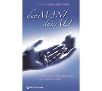 Due mani, due ali - Anna Tamburini Torre - Edizioni Mediterranee, 2013