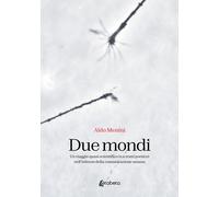 Due mondi. Un viaggio quasi scientifico (e a tratti poetico) nell