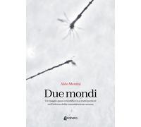 Due Mondi. Un viaggio quasi scientifico (e a tratti poetico) nell'Inferno della