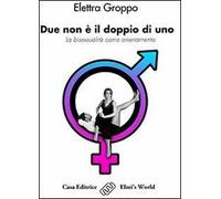 Due non è il doppio di uno. La bisessualità come orientamento