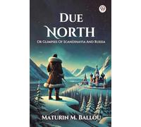 Due North Or Glimpses Of Scandinavia And Russia