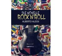 Due Novelle Rock’n’Roll di Alberto Alessi, 2019, Youcanprint