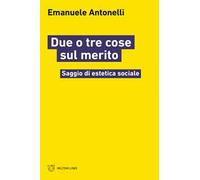 Due o tre cose sul merito. Saggio di estetica sociale
