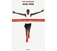 Due ore. Alla ricerca della maratona perfetta