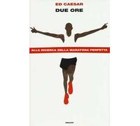 Due ore. Alla ricerca della maratona perfetta