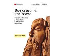 Due orecchie, una bocca. Tecniche ed esercizi per ascoltare e per parlare in pubblico