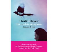 Due padri e una gazza. Lezioni di volo - Gilmour Charlie