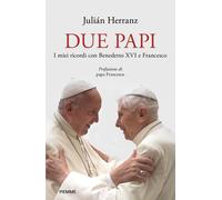 Due papi. I miei ricordi con Benedetto XVI e Francesco - Herranz Julian