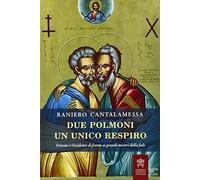 Due polmoni un unico respiro. Oriente e Occidente di fronte ai grandi misteri della fede