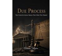 Due Process: The Constitutional Shield They Hope You Forget