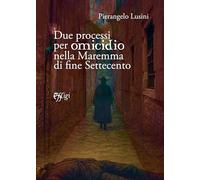 Due processi per omicidio nella Maremma di fine Settecento