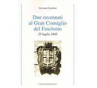 Due ravennati al Gran Consiglio del fascismo. 25 luglio 1943