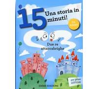 Due re attaccabrighe. Una storia in 15 minuti! Ediz. a colori