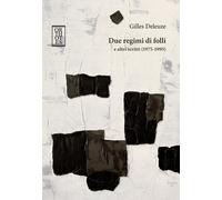 DUE REGIMI DI FOLLI E ALTRI SCRITTI (1975-1995) - Deleuze Gilles Borca D. (cur.)