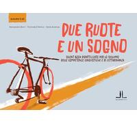 Due ruote e un sogno. Silent book didattizzato per lo sviluppo delle competenze linguistiche e di cittadinanza (alsilma 2 -B1)
