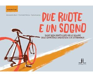 Due ruote e un sogno. Silent book didattizzato per lo sviluppo delle competenze linguistiche e di cittadinanza (alsilma 2 -B1)