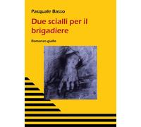 Due Scialli per il brigadiere di Pasquale Basso, 2020, Youcanprint