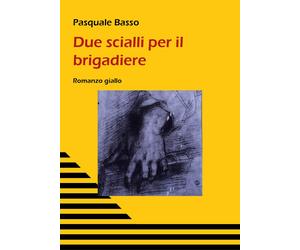 Due Scialli per il brigadiere di Pasquale Basso, 2020, Youcanprint
