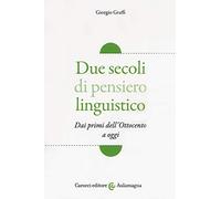 Due secoli di pensiero linguistico. Dai primi dell'Ottocento a oggi