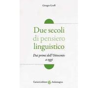 Due secoli di pensiero linguistico. Dai primi dell'Ottocento a oggi