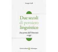 Due secoli di pensiero linguistico. Dai primi dell'Ottocento a oggi - Graf...