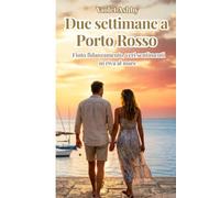 DUE SETTIMANE A PORTO ROSSO: FINTO FIDANZAMENTO, VERI SENTIMENTI IN RIVA AL MARE