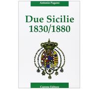 Due Sicilie. 1830-1880. Cronaca della disfatta - [Capone Editore]