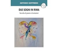 Due sogni in rima. Raccolta di poesie e di emozioni
