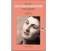 Due soldi di cioccolata. Vita, amore, passione partigiana di una donna d'E...