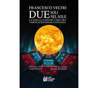 Due soli nel sole. La stella a noi più cara tra verità scientifiche e fantasia