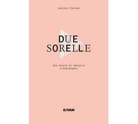 Due sorelle. Storia di famiglia a Staranzano