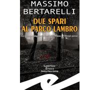 Libri Massimo Bertarelli - Due Spari Al Parco Lambro. La Seconda Indagine Del To
