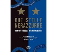 DUE STELLE NERAZZURRE - VENTI SCUDETTI INDIMENTICABILI - AA.VV. - Cairo