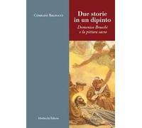 Due storie in un dipinto. Domenico Bruschi e la pittura sacra. Ediz. illustrata