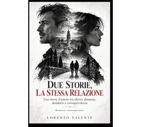 DUE STORIE, LA STESSA RELAZIONE: Una storia d'amore tra silenzi, distanza, desiderio e consapevolezza