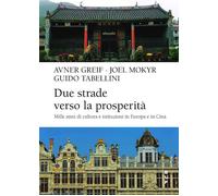 DUE STRADE VERSO LA PROSPERITA'. MILLE ANNI DI CULTURA E ISTITUZIONI IN EUROPA E