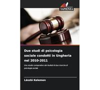 Due studi di psicologia sociale condotti in Ungheria nel 2010-2011: Uno studio comparativo dei risultati di due ricerche di psicologia sociale