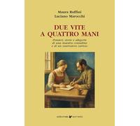 Due vite a quattro mani. Pensieri, storie e allegorìe di una maestra contadina e di un osservatore curioso