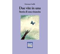 Due vite in una. Storia di una rinascita