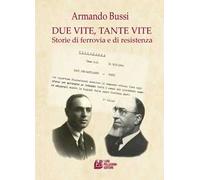 Due vite, tante vite. Storie di ferrovia e di resistenza