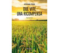 DUE VITE UNA RICOMPENSA - FERRI STEFANO - Ugo Mursia Editore