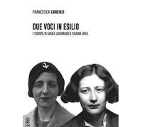 Due voci in esilio. L'Europa di María Zambrano e Simone Weil