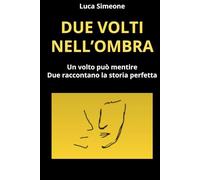 DUE VOLTI NELL'OMBRA: Un volto può mentire. Due raccontano la storia perfetta