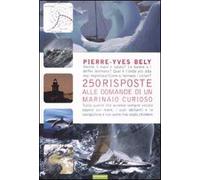 Duecentocinquanta risposte alle domande di un marinaio curioso. Ediz. illustrata