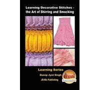 Dueep Jyot Singh Learning Decorative Stitches - the Art of Shirring (Tascabile)